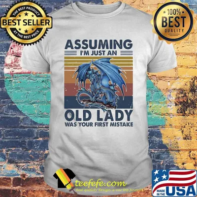 Dragon assuming I'm just an old man was your first mistake vintage shirt