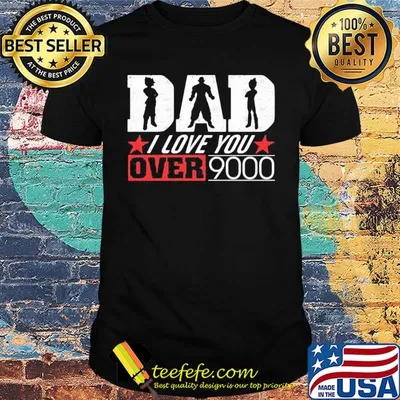 Dragon ball dad I love you over 9000 star shirt