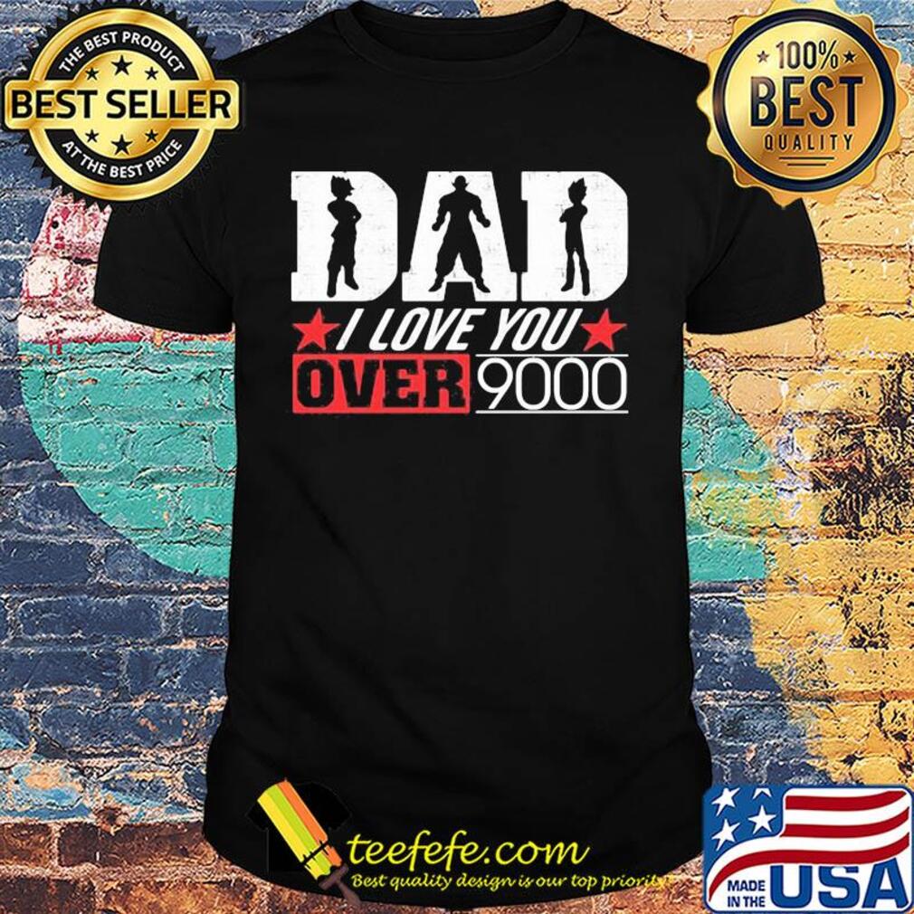 Dragon ball dad I love you over 9000 star shirt