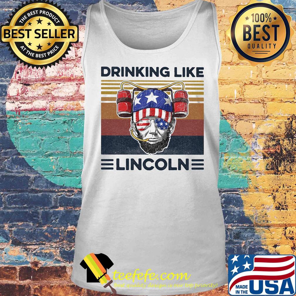 Drinking like lincoln American flag veteran Independence Day vintage s Tank top Drinking like lincoln American flag veteran Independence Day vintage s Tank top