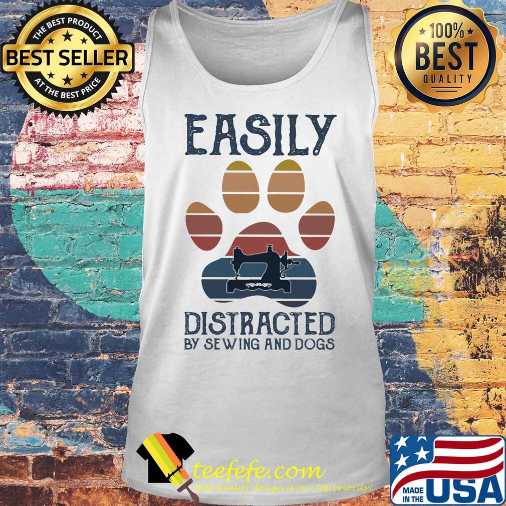 Easily distracted by sewing and paw dogs vintage s Tank top Easily distracted by sewing and paw dogs vintage s Tank top