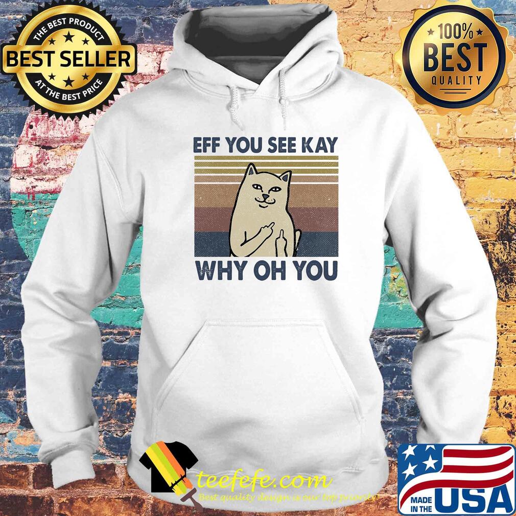 Eff you see kay why oh you Cat vintage s Hoodie Eff you see kay why oh you Cat vintage s Hoodie