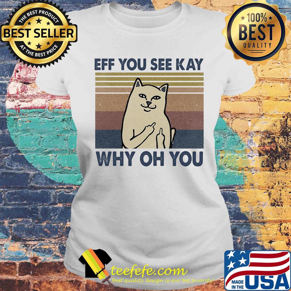 Eff you see kay why oh you Cat vintage s Laides tee Eff you see kay why oh you Cat vintage s Laides tee