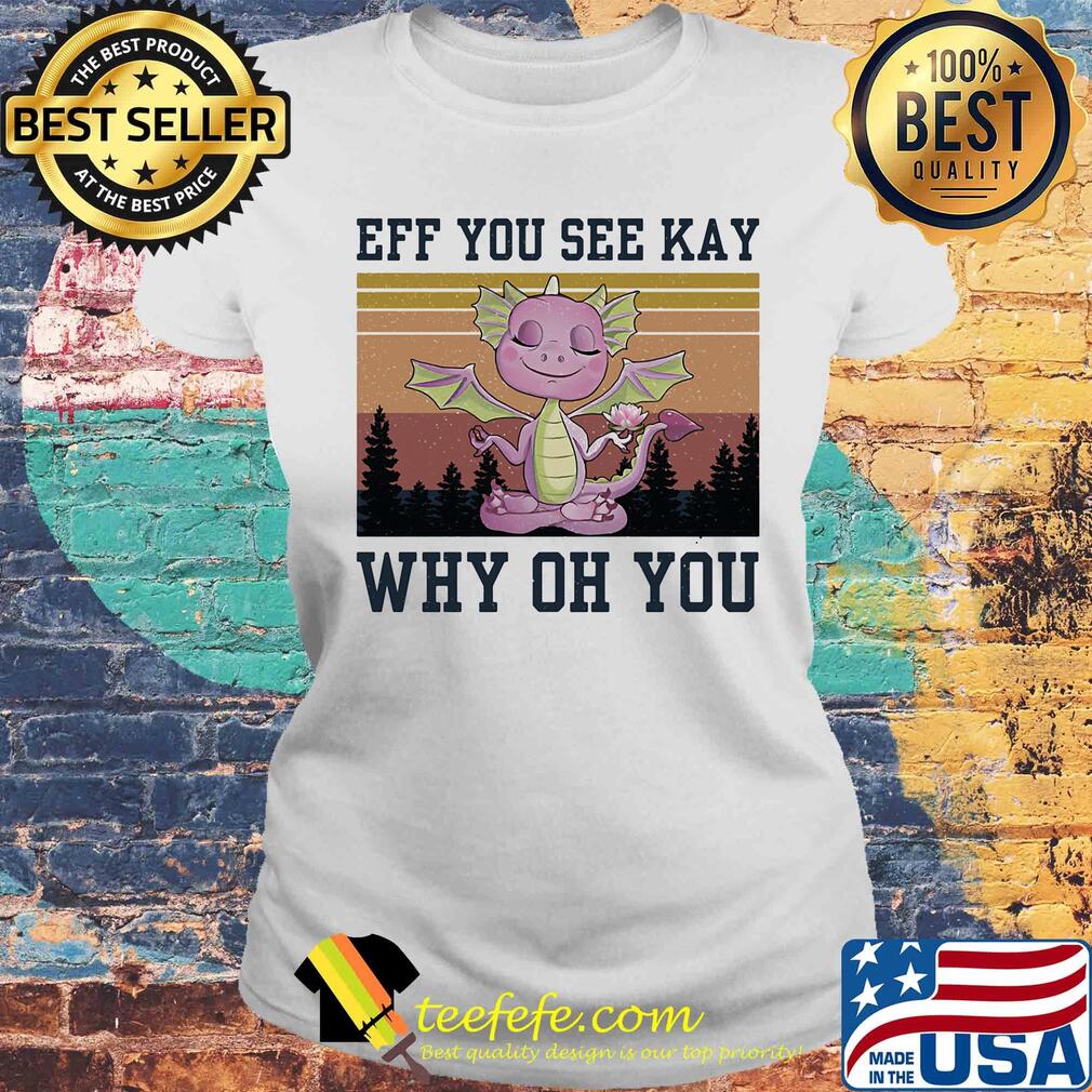 Eff you see kay why oh you Dragon yoga vintage s Laides tee Eff you see kay why oh you Dragon yoga vintage s Laides tee
