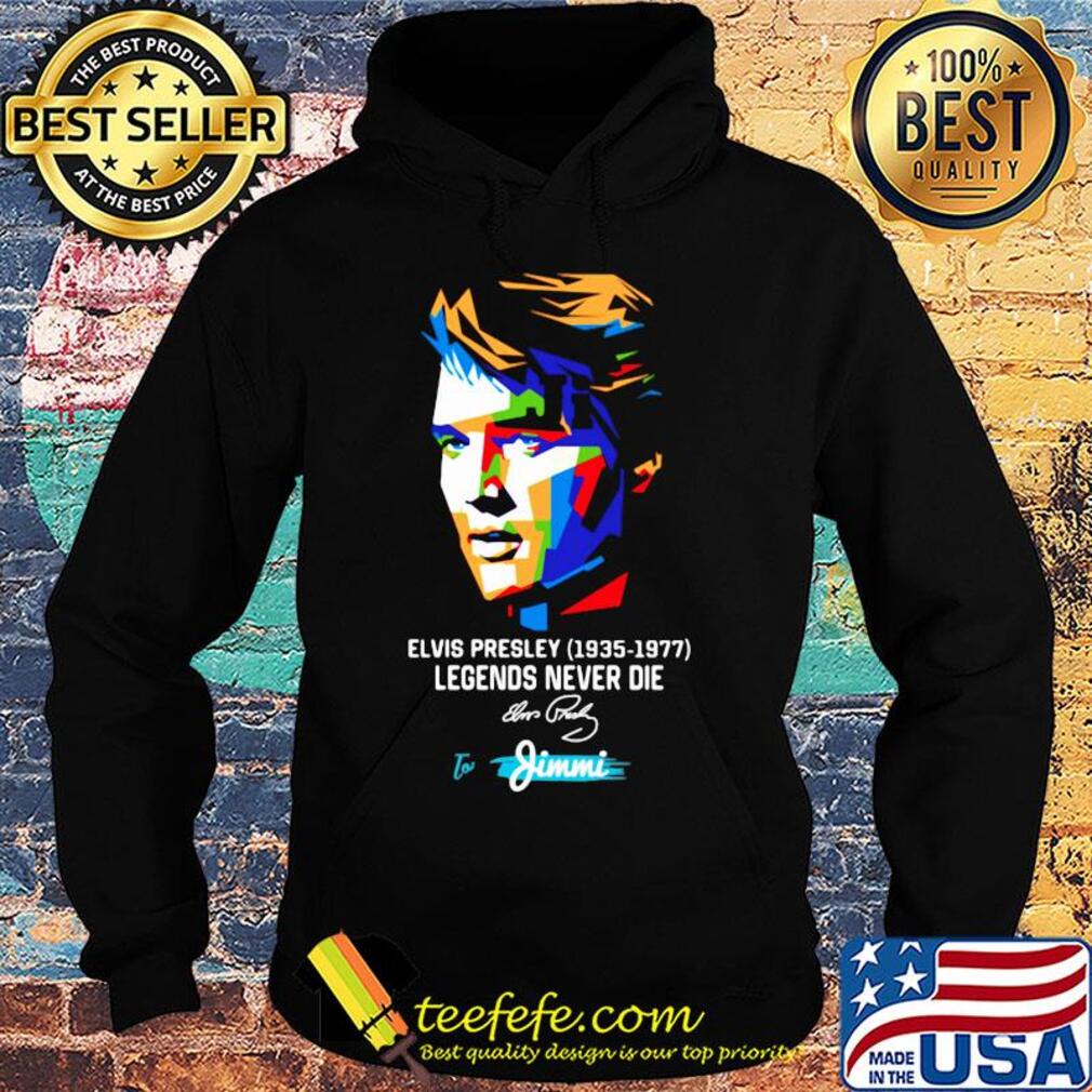 Elvis presley 1935 1977 legends never die to jimmi signature art s Hoodie Elvis presley 1935 1977 legends never die to jimmi signature art s Hoodie