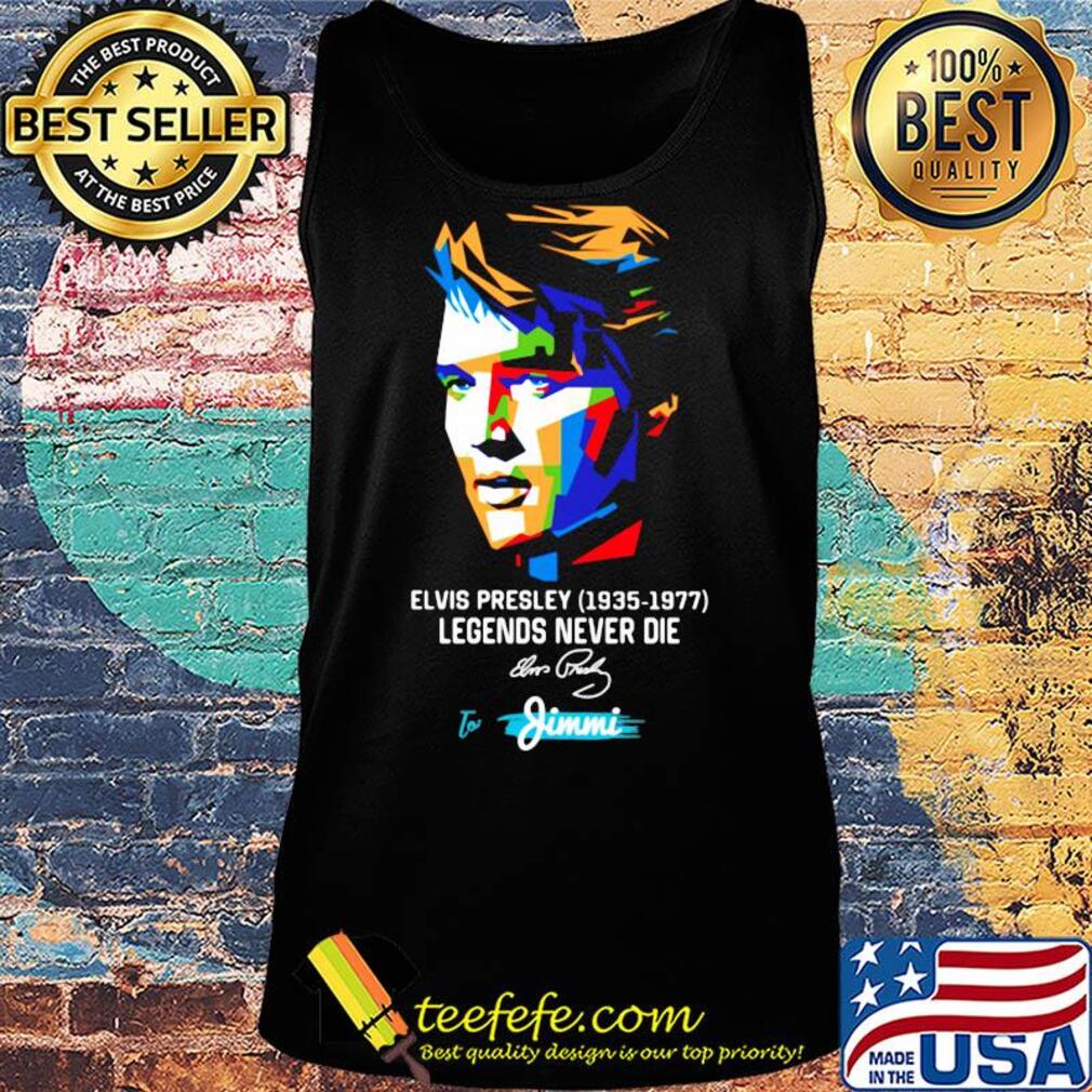 Elvis presley 1935 1977 legends never die to jimmi signature art s Tank top Elvis presley 1935 1977 legends never die to jimmi signature art s Tank top