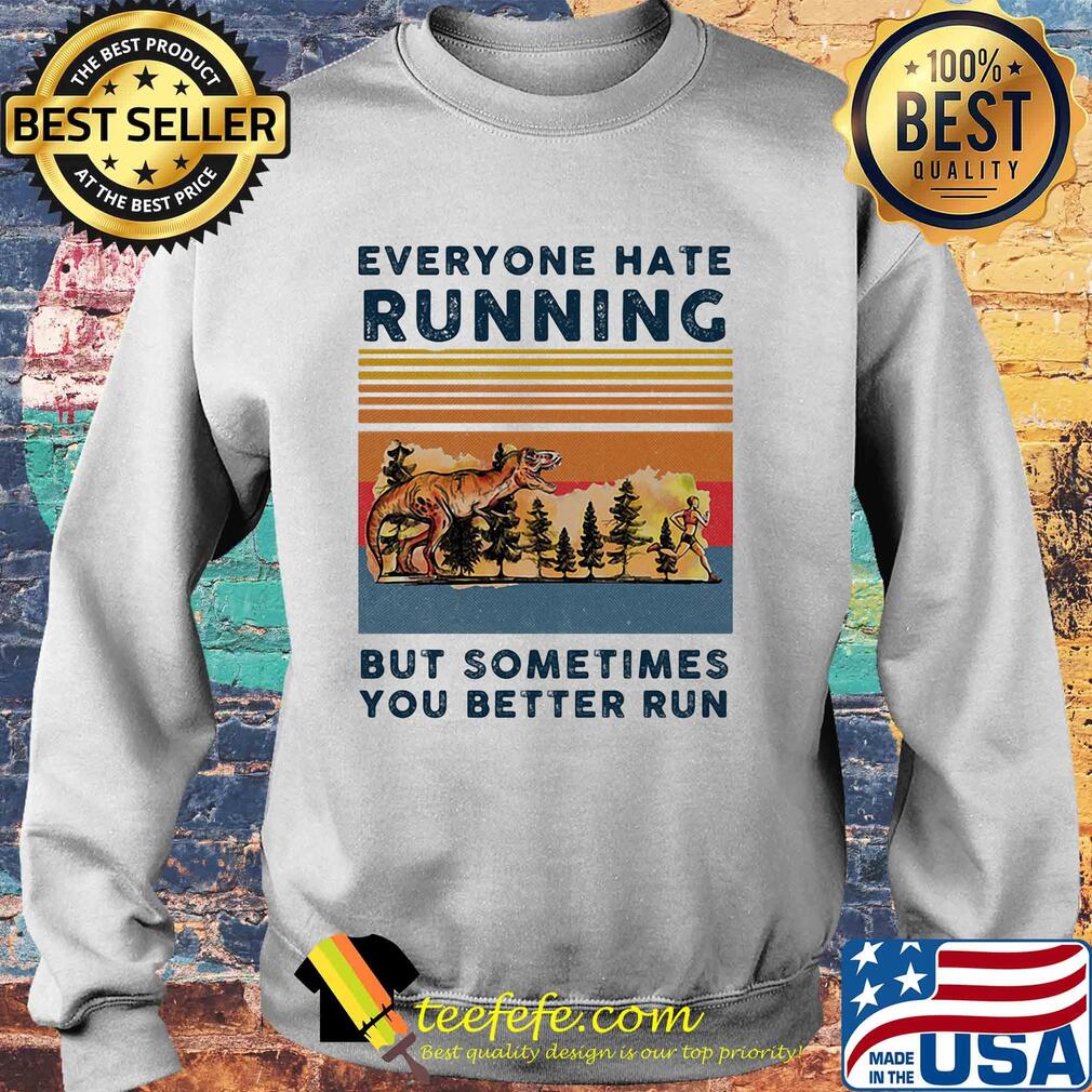 Everyone hate running but sometimes you better run vintage s Sweater Everyone hate running but sometimes you better run vintage s Sweater
