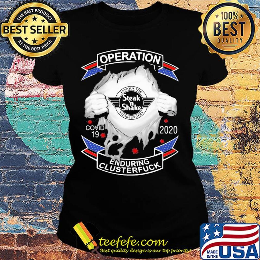 Famous for steak’ n shake steakburgers operation covid-19 2020 enduring clusterfuck coronavirus s Ladies tee Famous for steak’ n shake steakburgers operation covid-19 2020 enduring clusterfuck coronavirus s Ladies tee