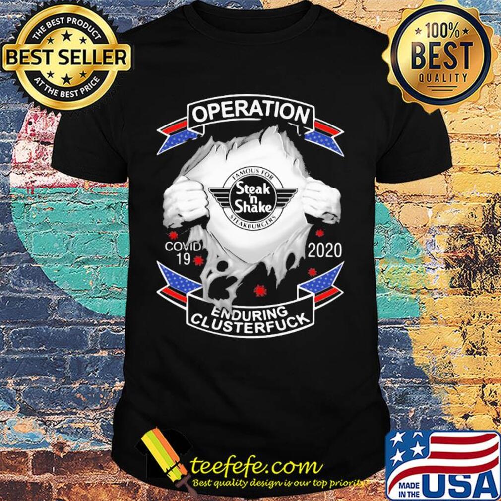 Famous for steak’ n shake steakburgers operation covid-19 2020 enduring clusterfuck coronavirus shirt Famous for steak’ n shake steakburgers operation covid-19 2020 enduring clusterfuck coronavirus shirt