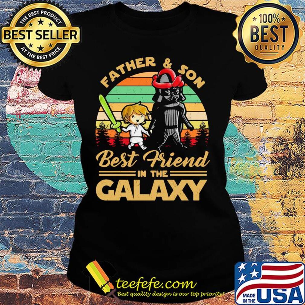 Father and son best friend in the galaxy vintage s Ladies tee Father and son best friend in the galaxy vintage s Ladies tee