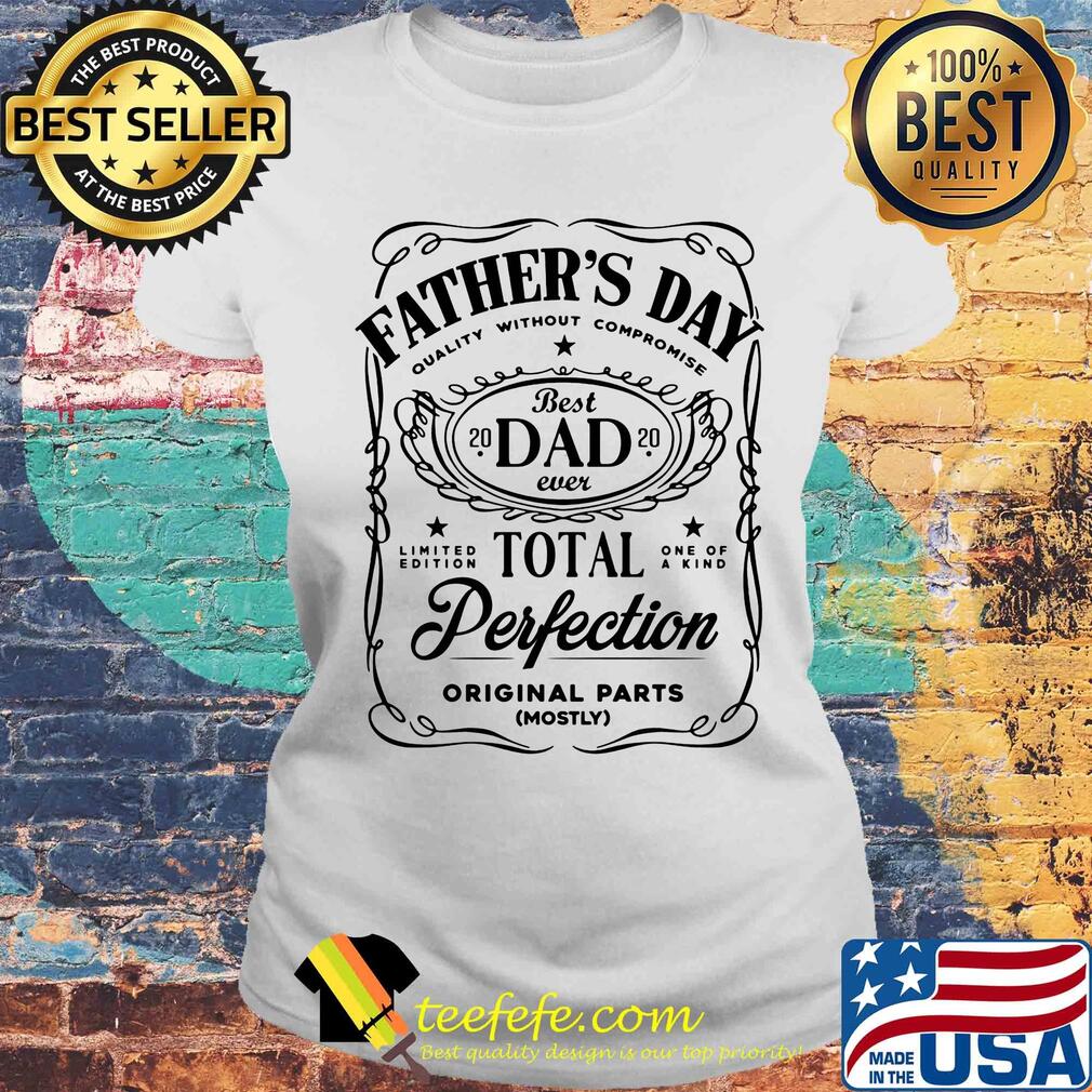Father's day quality without compromise best dad 2020 total perfection s Laides tee Father's day quality without compromise best dad 2020 total perfection s Laides tee