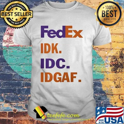FedEx IDK IDC IDGAF shirt