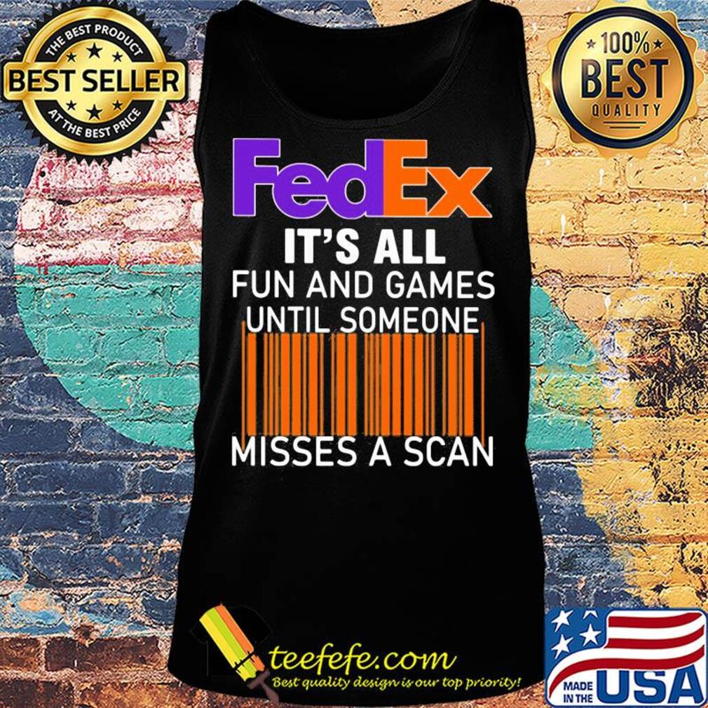 Fedex logo it’s all fun and games until someone misses a scan s Tank top Fedex logo it’s all fun and games until someone misses a scan s Tank top