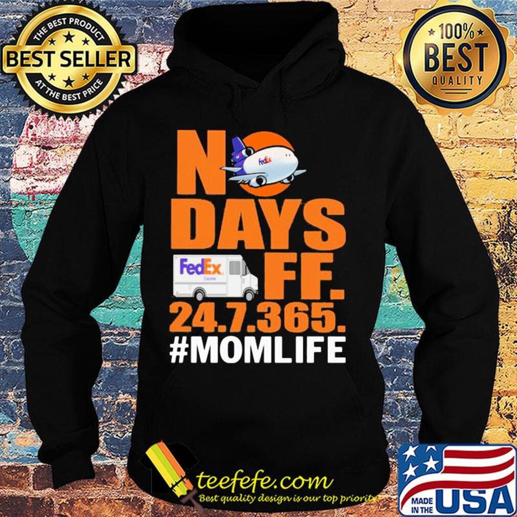 FedEx No days ff 247365 mom life s Hoodie FedEx No days ff 247365 mom life s Hoodie