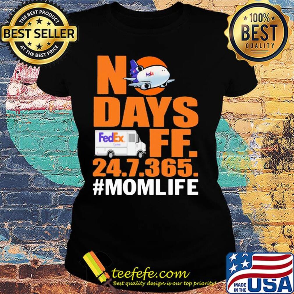 FedEx No days ff 247365 mom life s Ladies tee FedEx No days ff 247365 mom life s Ladies tee
