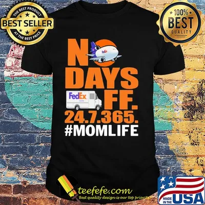 FedEx No days ff 247365 mom life shirt