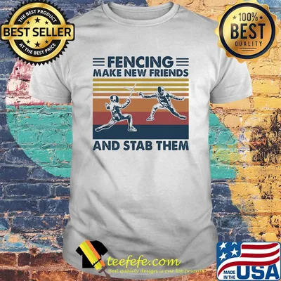 Fencing make new friends and stab them vintage shirt