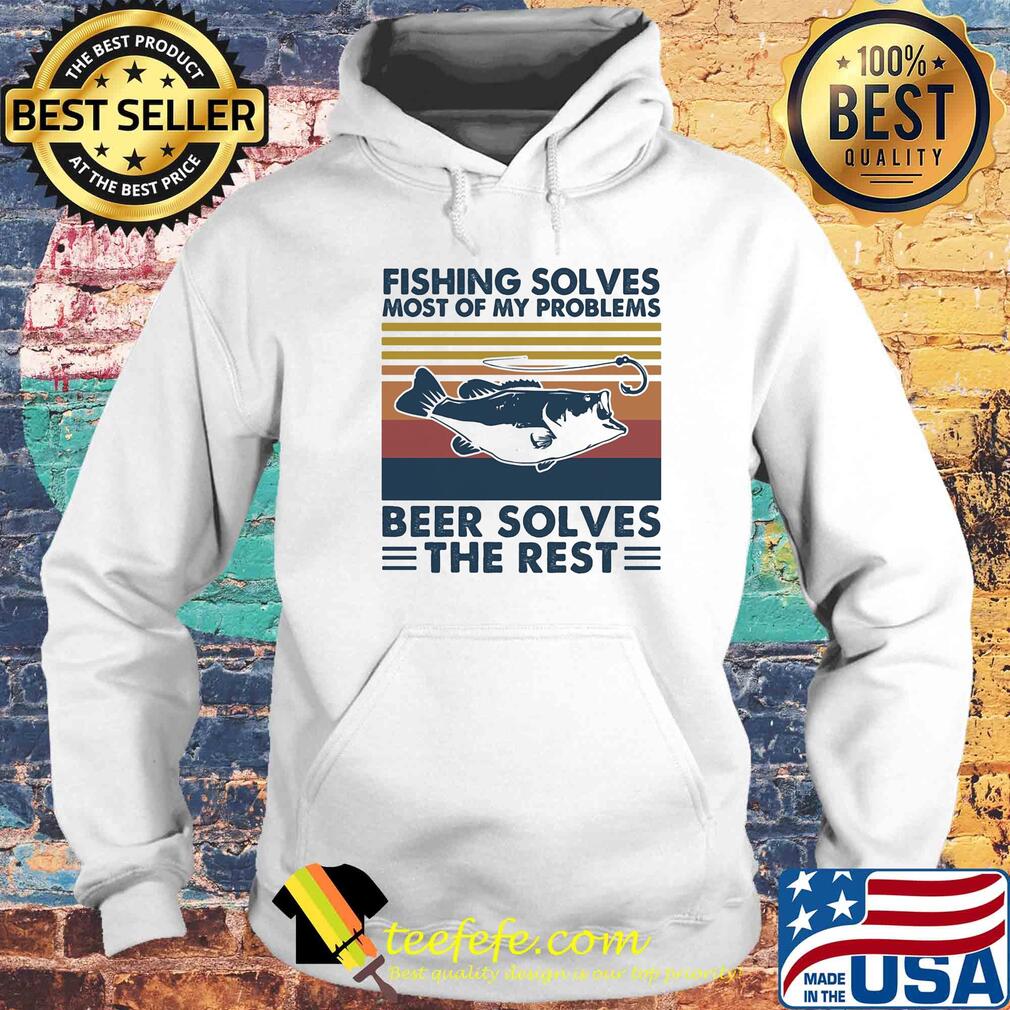 Fishing solves most of my problems beer solves the rest vintage s Hoodie Fishing solves most of my problems beer solves the rest vintage s Hoodie