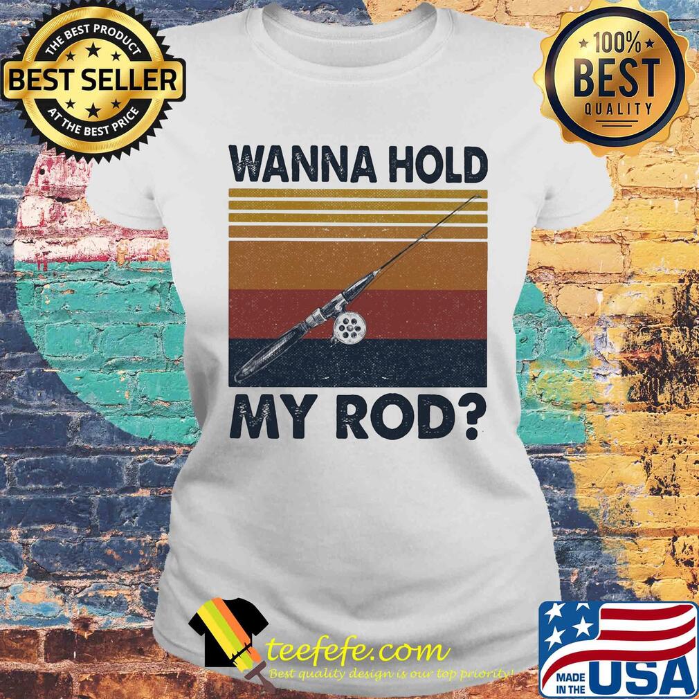 Fishing wanna hold my rod vintage s Laides tee Fishing wanna hold my rod vintage s Laides tee
