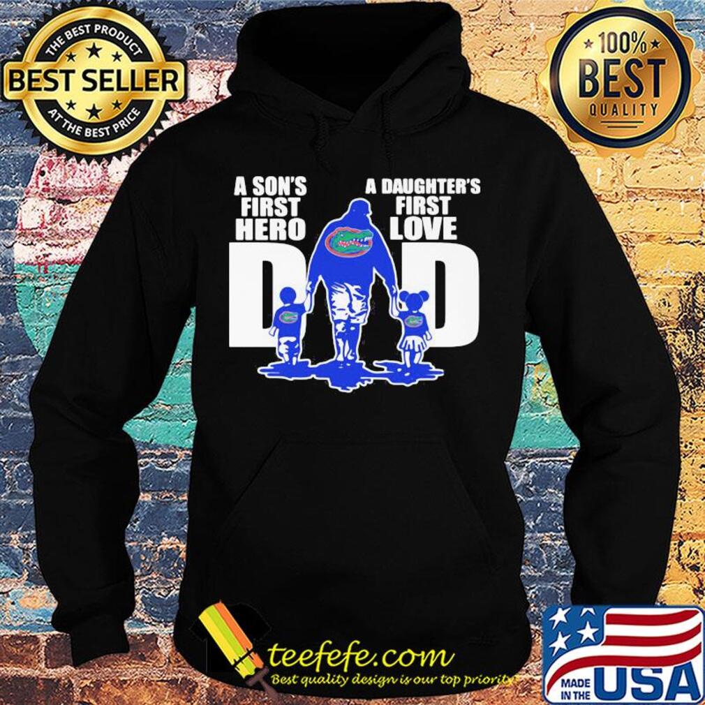 Florida gators a son's first hero a daughter's first love dad happy father's day s Hoodie Florida gators a son's first hero a daughter's first love dad happy father's day s Hoodie