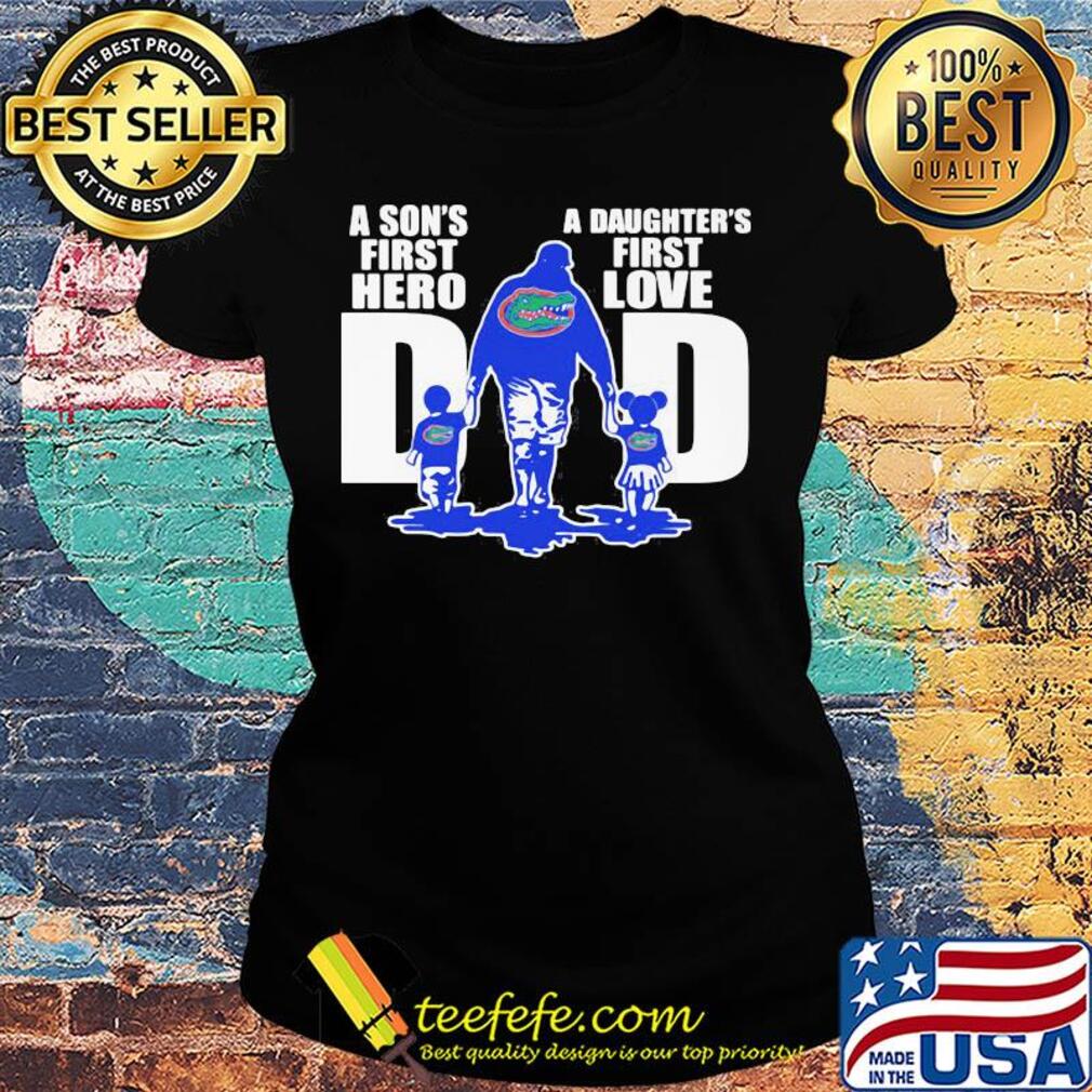 Florida gators a son's first hero a daughter's first love dad happy father's day s Ladies tee Florida gators a son's first hero a daughter's first love dad happy father's day s Ladies tee