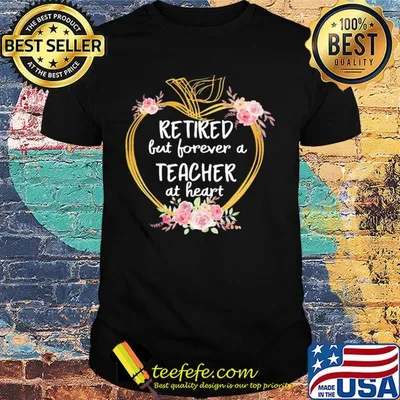 Flower apple retired but forever a teacher at heart shirt