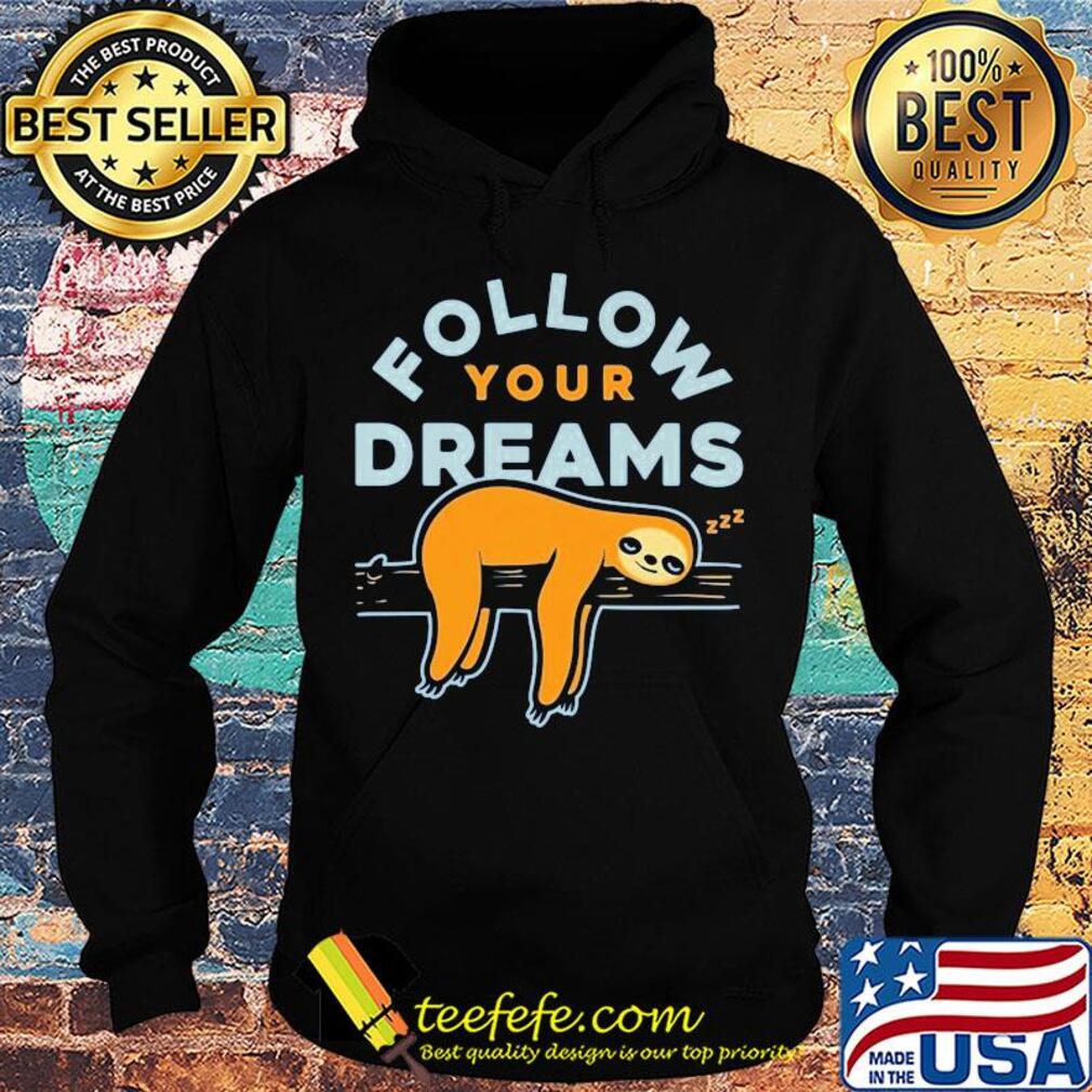 Follow your dreams sloth s Hoodie Follow your dreams sloth s Hoodie