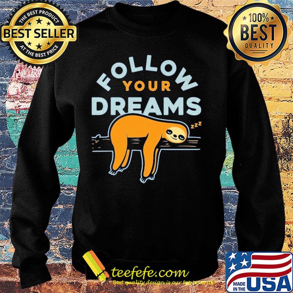 Follow your dreams sloth s Sweater Follow your dreams sloth s Sweater
