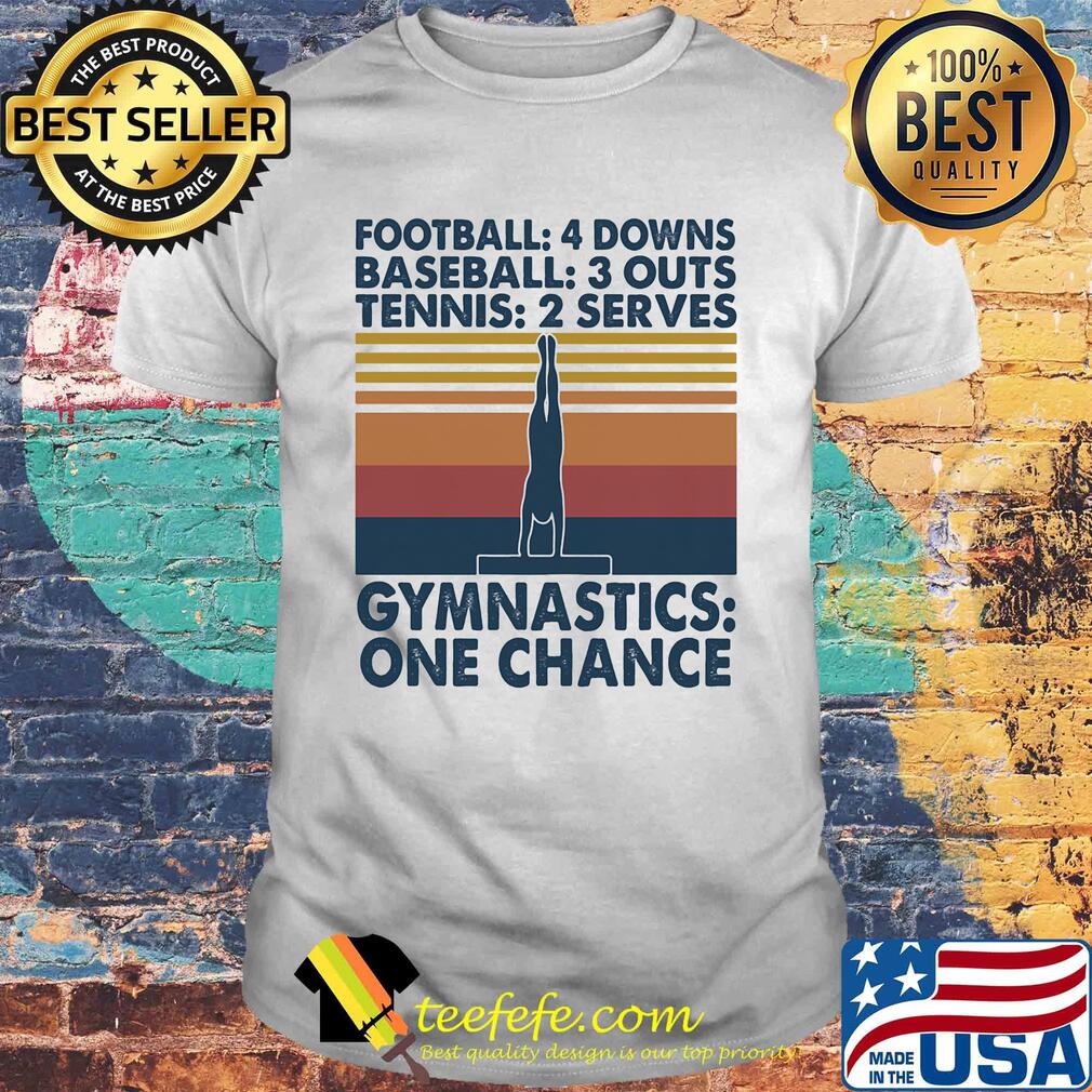 Football 4 downs baseball 3 outs tennis 2 serves gymnastics one chance vintage shirt