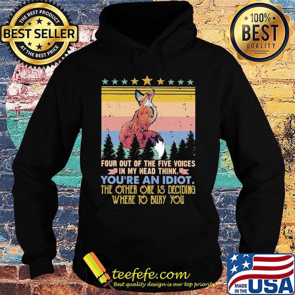 Fox four out of the five voices in my head think you're an idiot the other one is deciding where to bury you stars vintage s Hoodie Fox four out of the five voices in my head think you're an idiot the other one is deciding where to bury you stars vintage s Hoodie