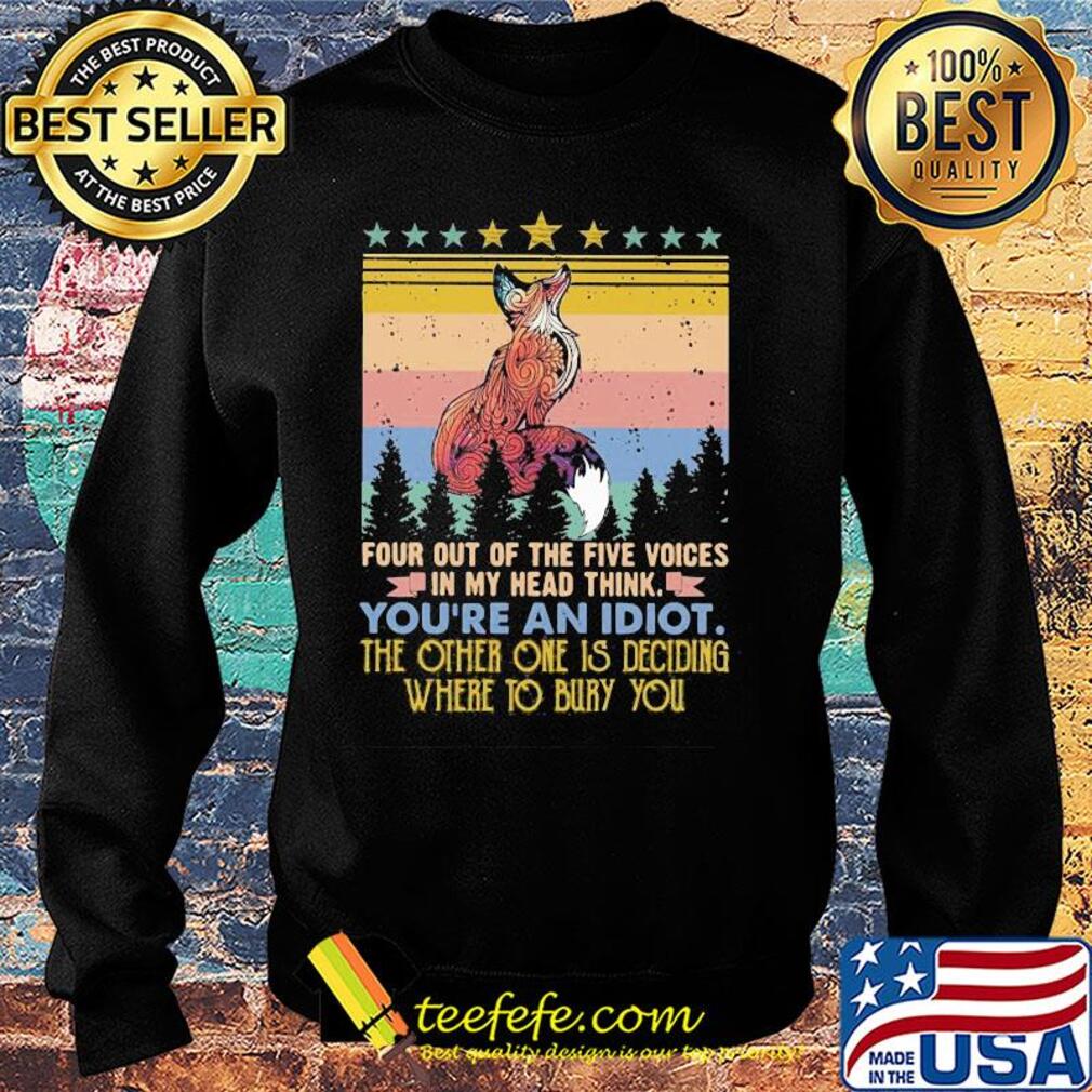 Fox four out of the five voices in my head think you're an idiot the other one is deciding where to bury you stars vintage s Sweater Fox four out of the five voices in my head think you're an idiot the other one is deciding where to bury you stars vintage s Sweater
