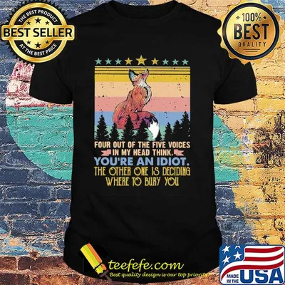 Fox four out of the five voices in my head think you're an idiot the other one is deciding where to bury you stars vintage shirt