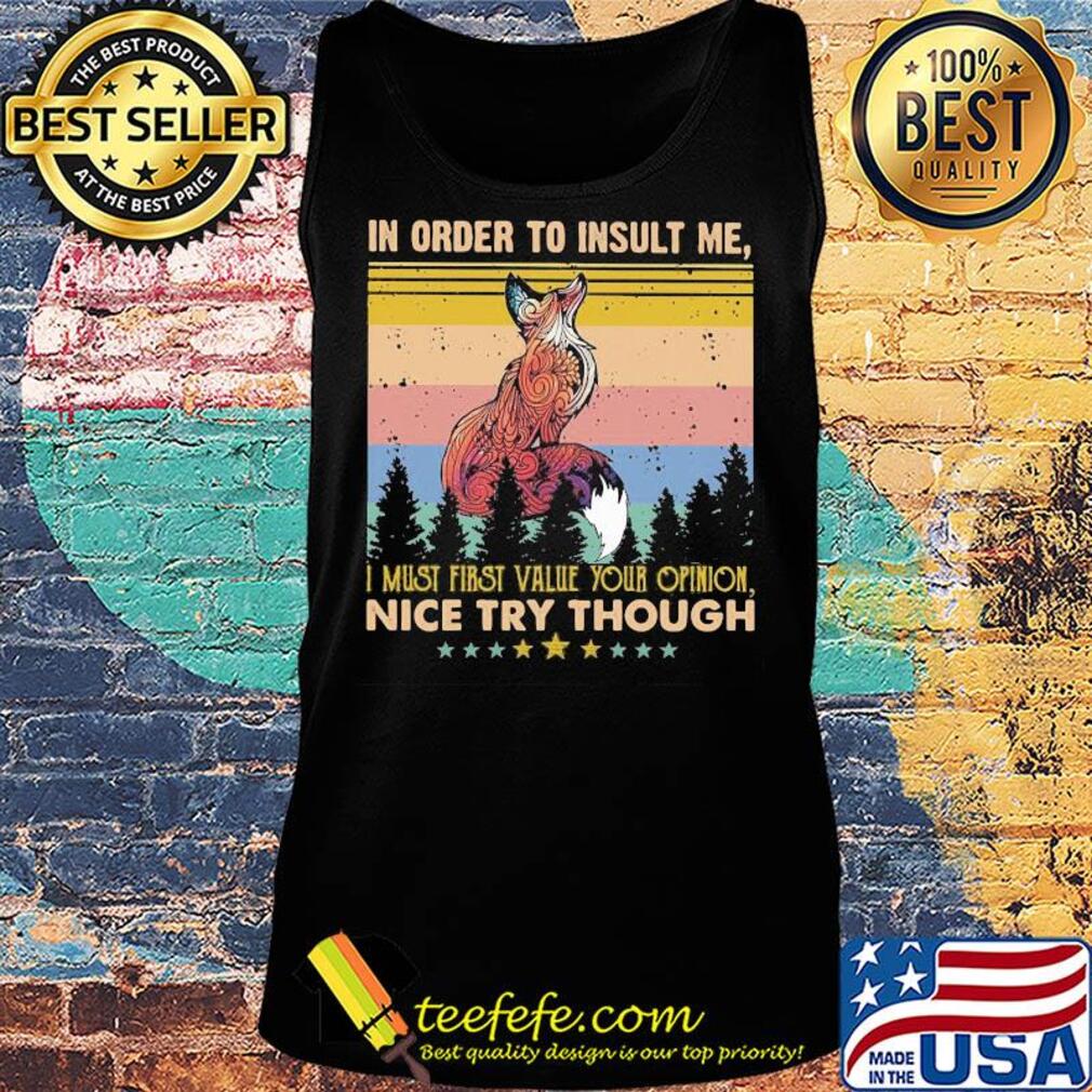 Fox in order to insult me I must first value your opinion nice try though stars vintage s Tank top Fox in order to insult me I must first value your opinion nice try though stars vintage s Tank top