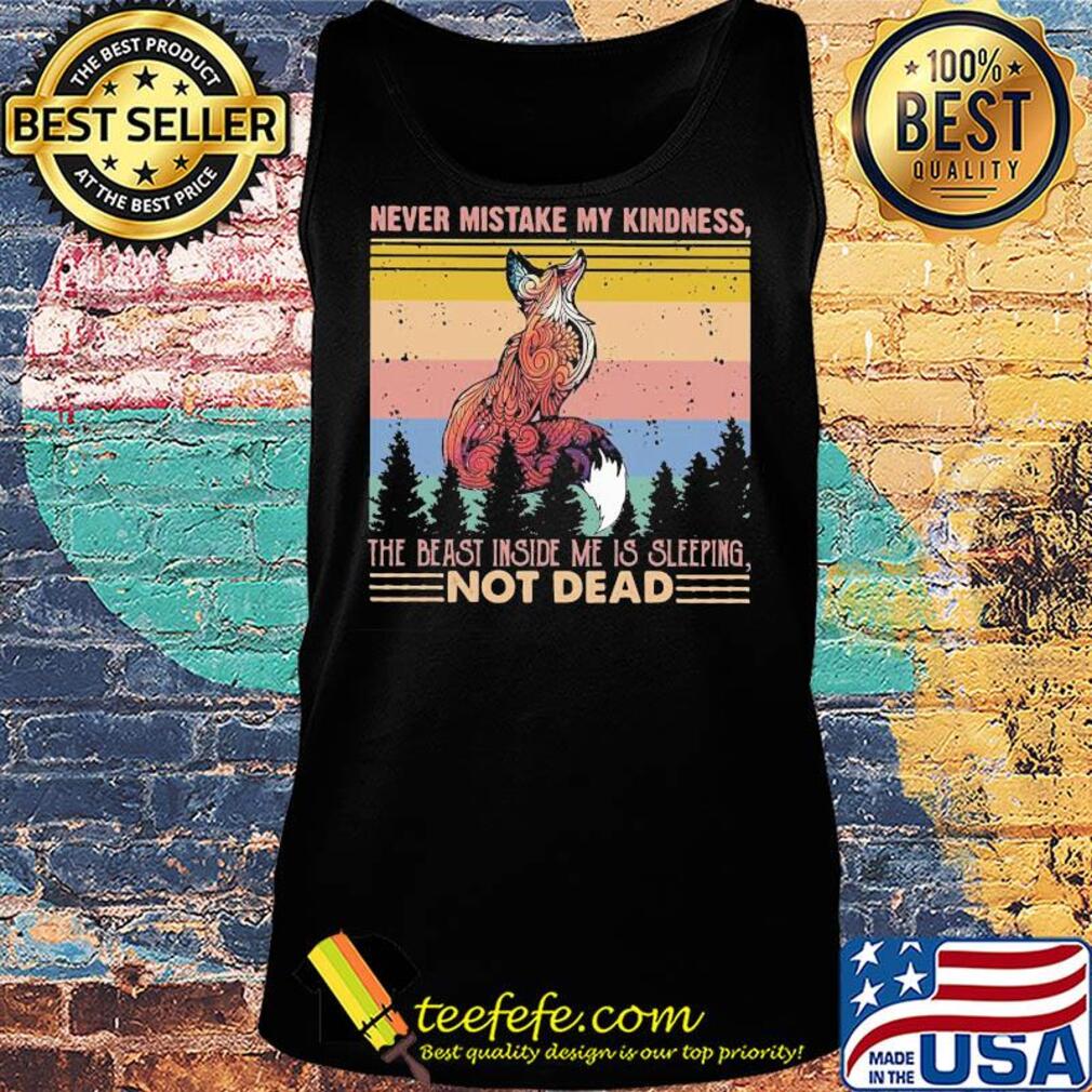 Fox never mistake my kindness the beast inside me is sleeping not dead vintage s Tank top Fox never mistake my kindness the beast inside me is sleeping not dead vintage s Tank top