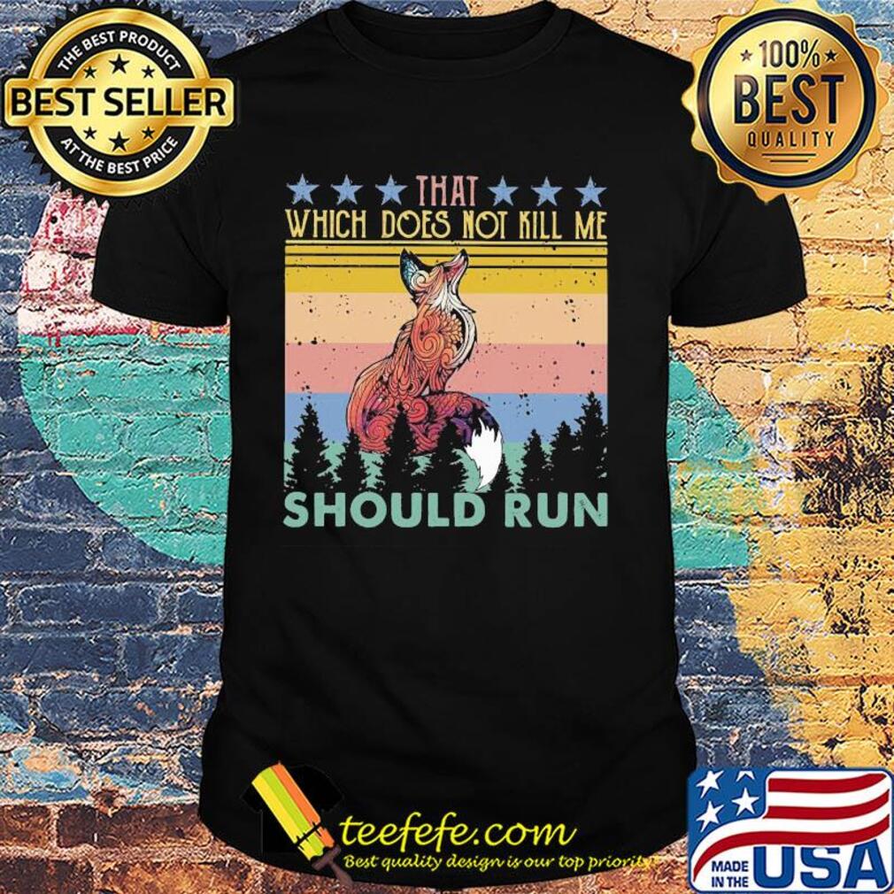 Fox that which does not kill me should run stars vintage shirt Fox that which does not kill me should run stars vintage shirt
