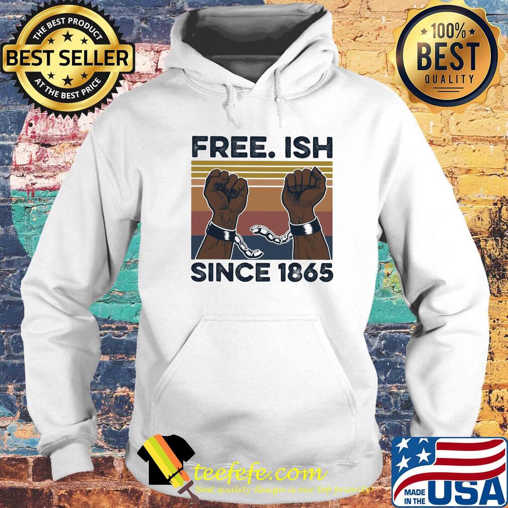 Free Ish since 1865 vintage s Hoodie Free Ish since 1865 vintage s Hoodie