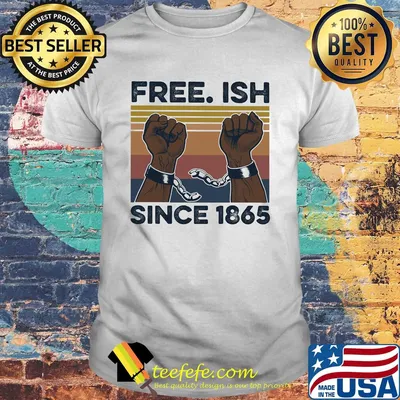 Free Ish since 1865 vintage shirt
