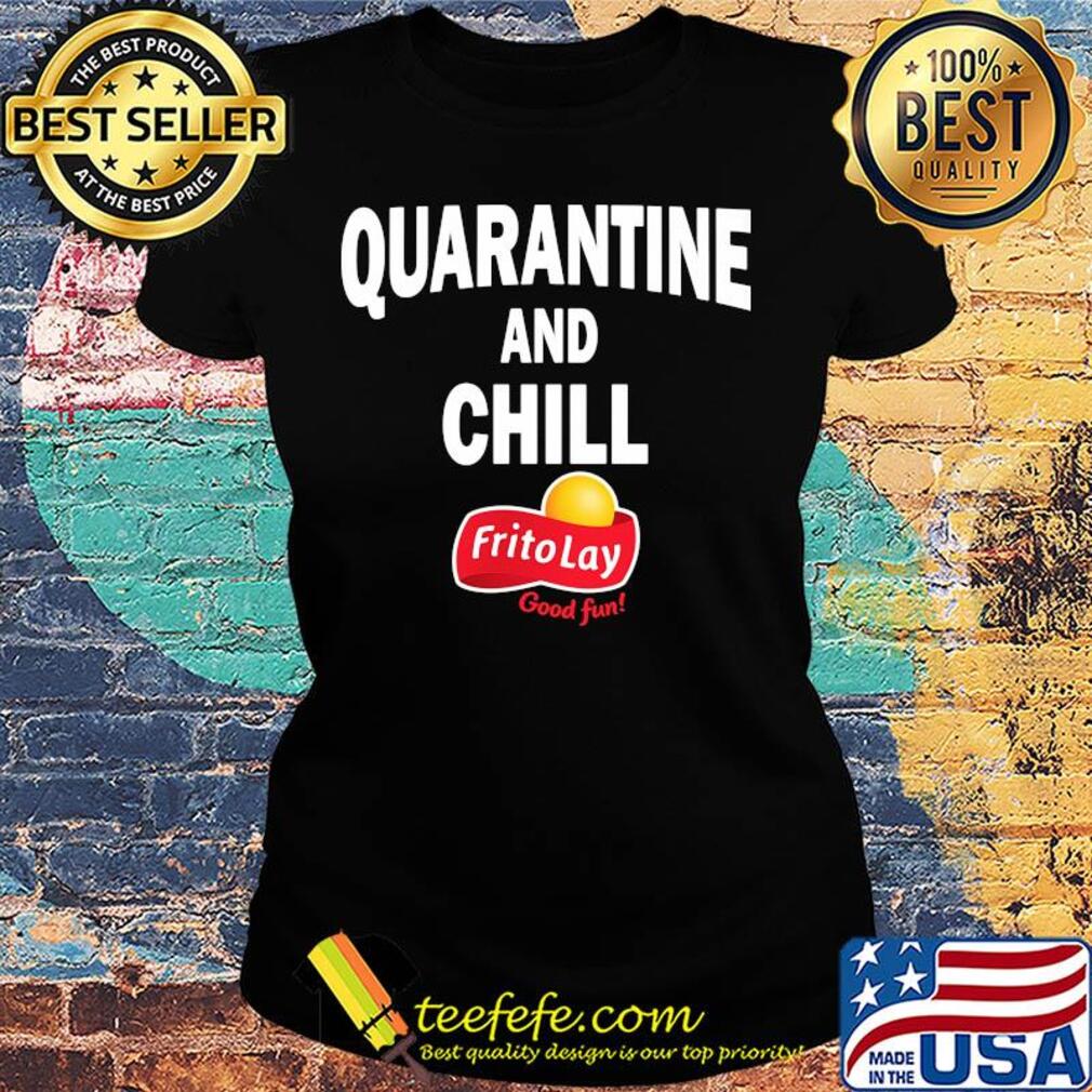 Frito lay good fun quarantine and chill s Ladies tee Frito lay good fun quarantine and chill s Ladies tee