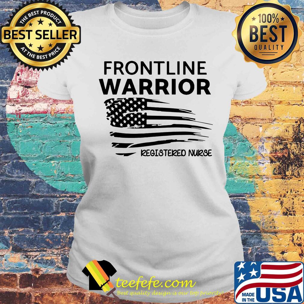 Frontline warrior registered nurse American flag veteran Independence Day s Laides tee Frontline warrior registered nurse American flag veteran Independence Day s Laides tee
