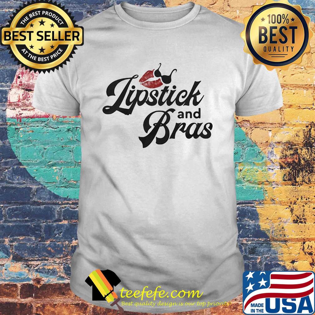 Funny Lipstick and bras shirt