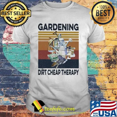 Gardening dirt cheap therapy vintage shirt