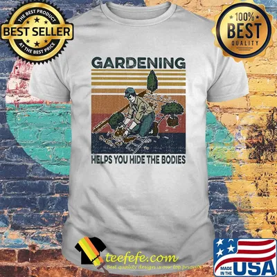 Gardening helps you hide the bodies vintage shirt