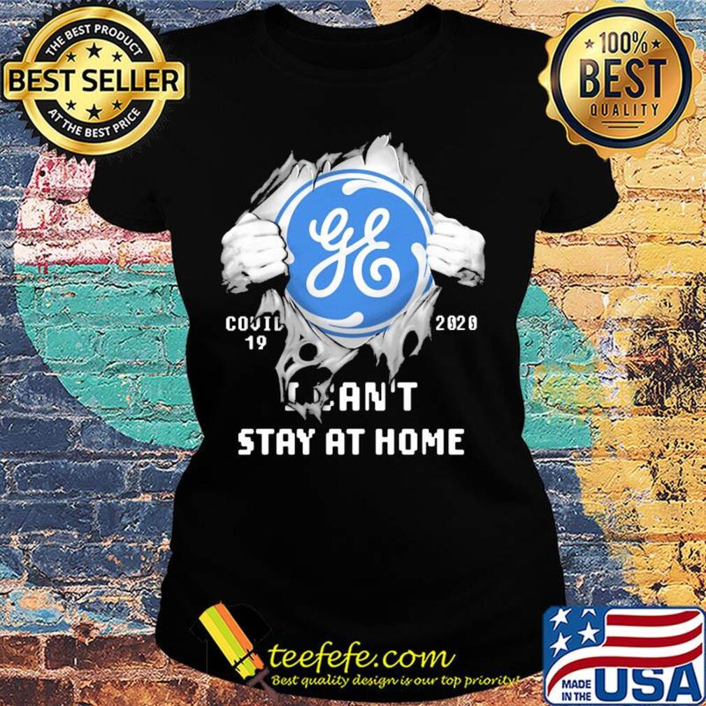 General Electric Covid-19 2020 I can't stay at home hand s Ladies tee General Electric Covid-19 2020 I can't stay at home hand s Ladies tee