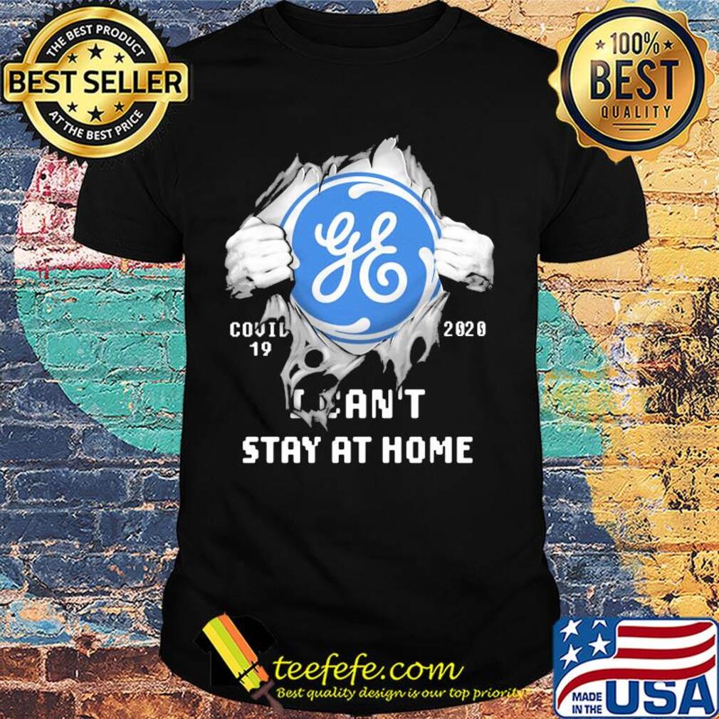 General Electric Covid-19 2020 I can't stay at home hand shirt General Electric Covid-19 2020 I can't stay at home hand shirt
