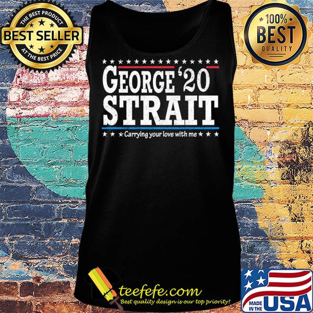 George 20 strait carrying your love with me s Tank top George 20 strait carrying your love with me s Tank top