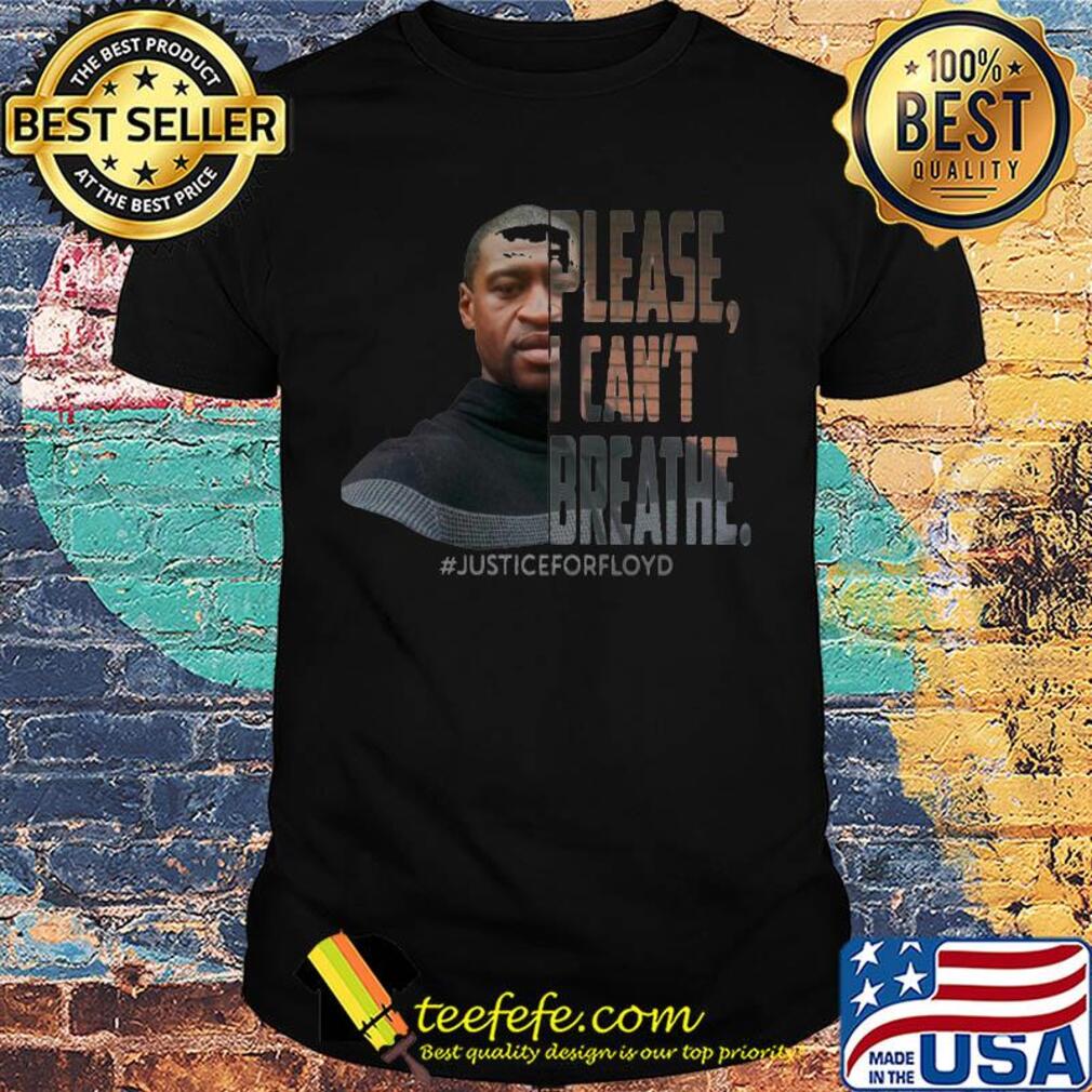 George Floyd please I can't breathe justice for floyd shirt