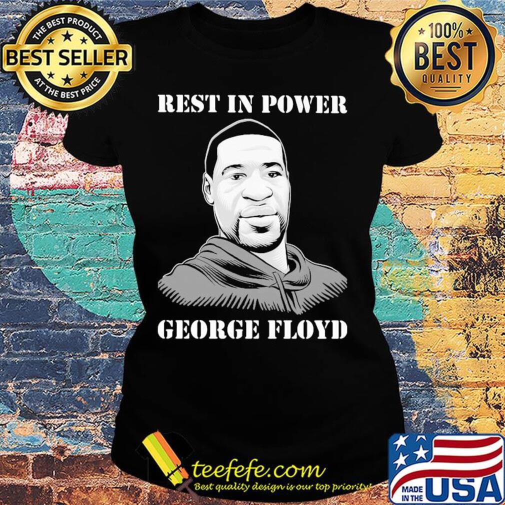 George Floyd rest in power s Ladies tee George Floyd rest in power s Ladies tee