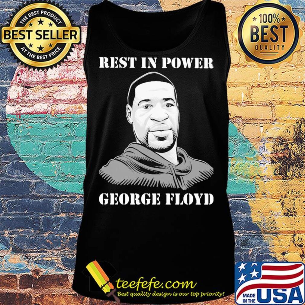 George Floyd rest in power s Tank top George Floyd rest in power s Tank top