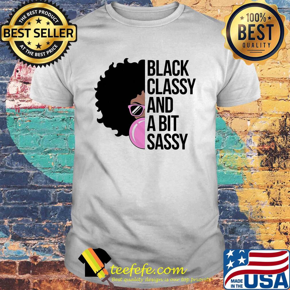Girl black classy and a bit sassy shirt