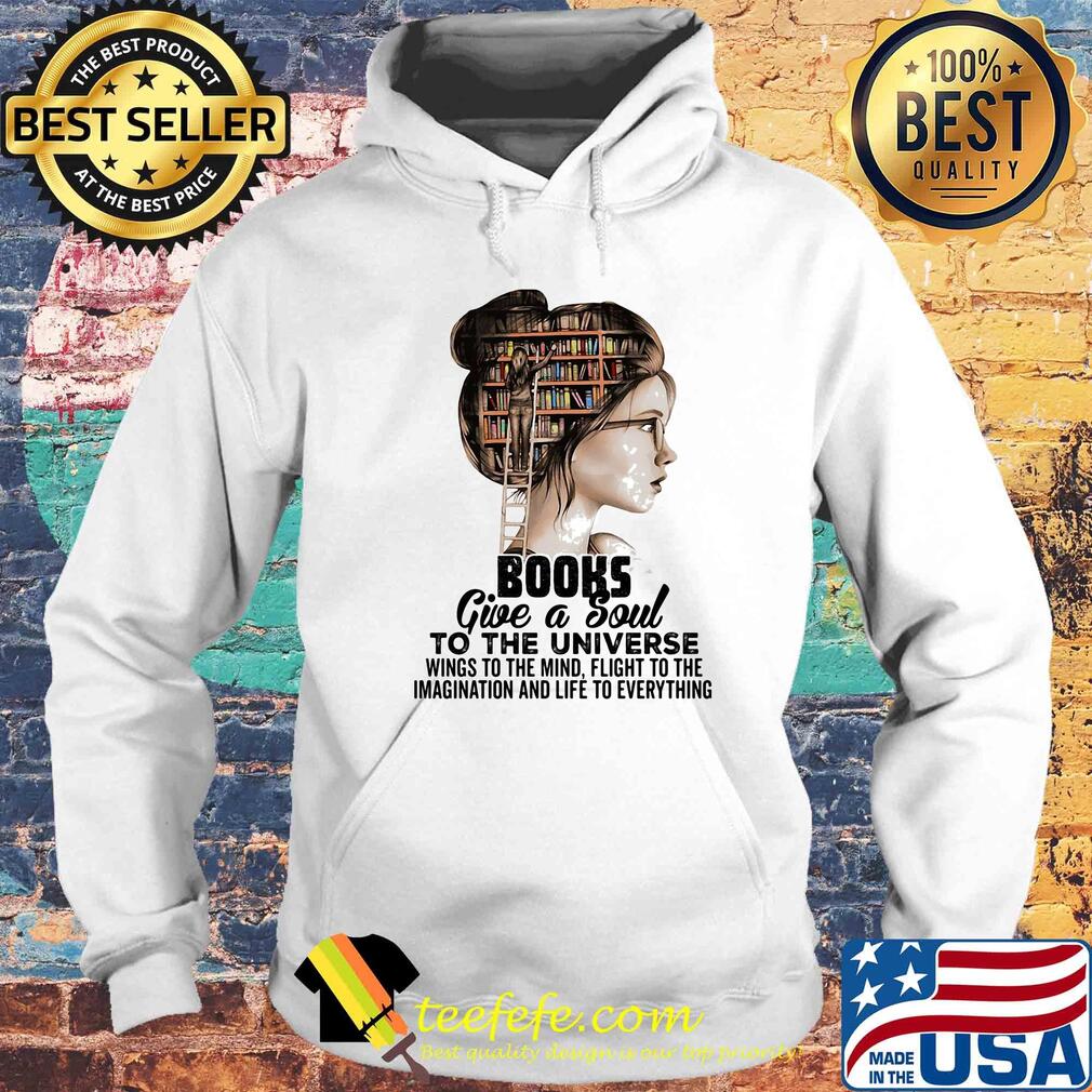 Girl books give a soul to the universe wings to the mind flight to the imagination and life to everything s Hoodie Girl books give a soul to the universe wings to the mind flight to the imagination and life to everything s Hoodie